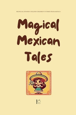 Magical Mexican Tales: Bilingual Spanish-English Children's Stories From Mexico by Bilingual, Pomme