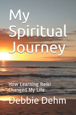 My Spiritual Journey: How Learning Reiki Changed My Life by Robinson, Nita