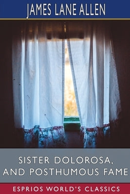 Sister Dolorosa, and Posthumous Fame (Esprios Classics) by Allen, James Lane