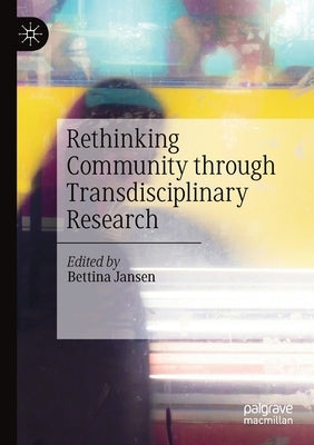 Rethinking Community Through Transdisciplinary Research by Jansen, Bettina