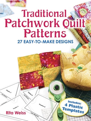 Traditional Patchwork Quilt Patterns: 27 Easy-To-Make Designs with Templates by Weiss, Rita