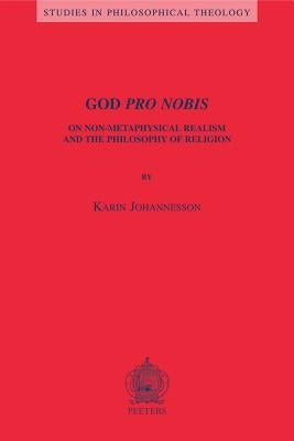 God Pro Nobis: On Non-Metaphysical Realism and the Philosophy of Religion by Johannesson, K.