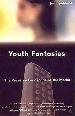 Youth Fantasies: The Perverse Landscape of the Media by Loparo, Kenneth A.