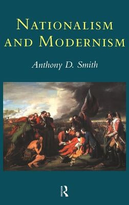 Nationalism and Modernism by Smith, Anthony D.