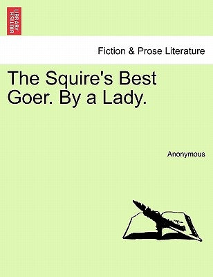 The Squire's Best Goer. by a Lady. by Anonymous