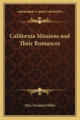 California Missions and Their Romances by Older, Fremont