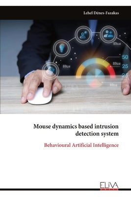 Mouse dynamics based intrusion detection system: Behavioural Artificial Intelligence by Dénes-Fazakas, Lehel