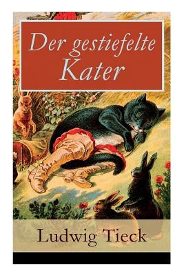 Der gestiefelte Kater: Ein Komödie in drei Akten nach dem gleichnamigen Märchen by Tieck, Ludwig