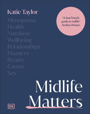 Midlife Matters: Every Woman's Guide to Embracing the Middle Years by Taylor, Katie