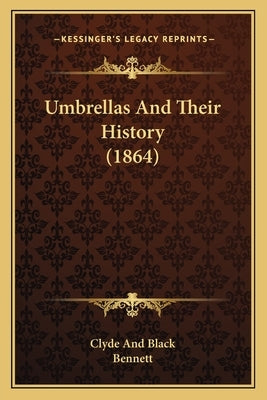 Umbrellas And Their History (1864) by Clyde and Black