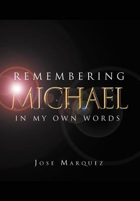 Remembering Michael: In My Own Words by Marquez, Jose