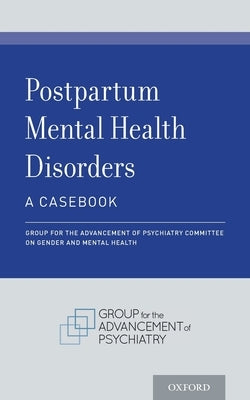 Postpartum Mental Health Disorders: A Casebook by Committee on Gender and Mental Health, G
