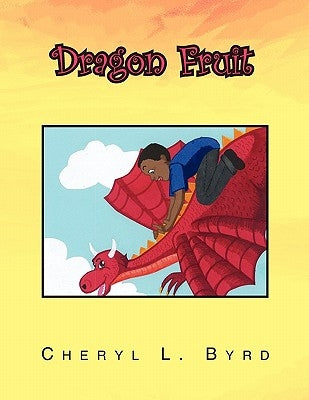 Dragon Fruit by Byrd, Cheryl L.