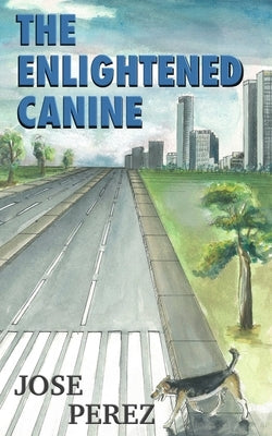 The Enlightened Canine by Perez, Jose