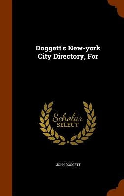 Doggett's New-york City Directory, For by Doggett, John