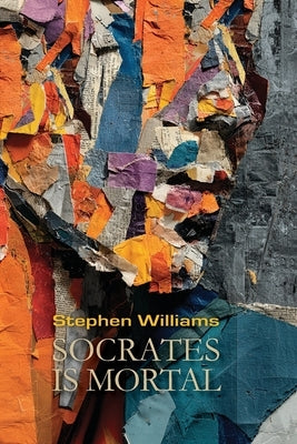 Socrates is Mortal by Williams, Stephen