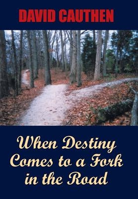 When Destiny Comes to a Fork in the Road by Cauthen, David