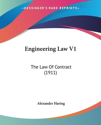 Engineering Law V1: The Law Of Contract (1911) by Haring, Alexander