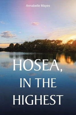 Hosea, In the Highest by Mayes, Annabelle