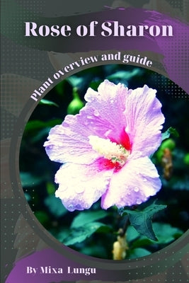 Rose of Sharon: Plant overview and guide by Lungu, Mixa