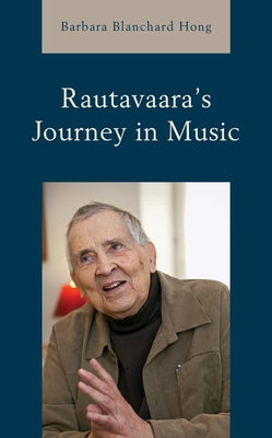 Rautavaara's Journey in Music by Hong, Barbara Blanchard