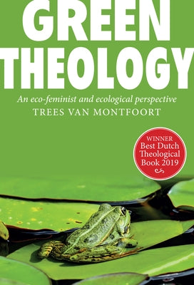 Green Theology: An Eco-Feminist and Ecumenical Perspective by Von Montfoort, Trees