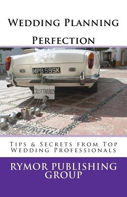 Wedding Planning Perfection: Tips & Secrets From Top Wedding Professionals by Townsend, Sharon T.