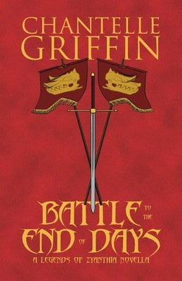 Battle to the End of Days: A Legends of Zyanthia Novella by Griffin, Chantelle
