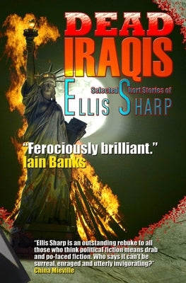 Dead Iraqis: Selected Short Stories of Ellis Sharp by Daly, MacDonald