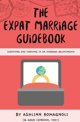The Expat Marriage Guidebook: Surviving and Thriving in an Overseas Relationship by Romagnoli, Ashlinn
