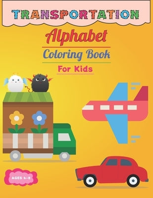 Transportation Color By Alphabet: Coloring Book for Kids Ages 4-8: For Toddler, Preschool, Kindergarten, Girls, Boys by Hub, Coloring