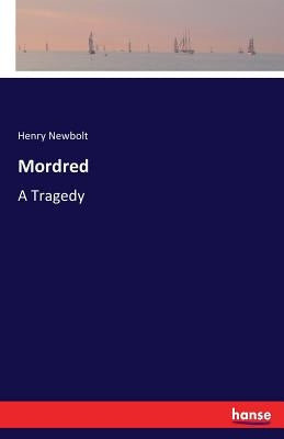 Mordred: A Tragedy by Newbolt, Henry