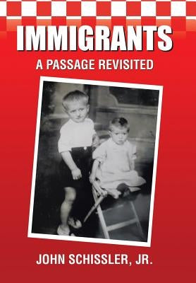 Immigrants: A Passage Revisited by Schissler, John, Jr.