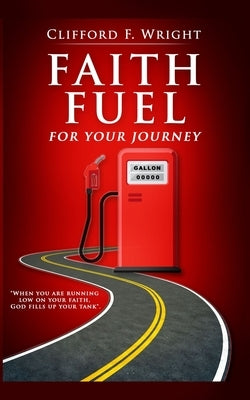 Faith Fuel for Your Journey by Wright, Clifford Frideric, Sr.