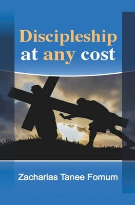 Discipleship at Any Cost by Fomum, Zacharias Tanee