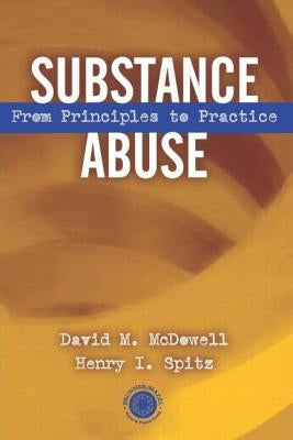 Substance Abuse: From Princeples to Practice by McDowell, David