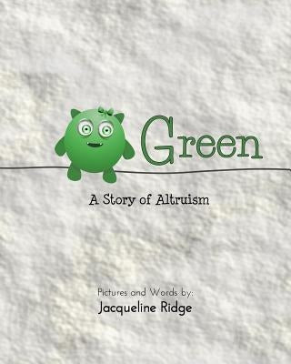 Green: A Story of Altruism by Ridge, Jacqueline