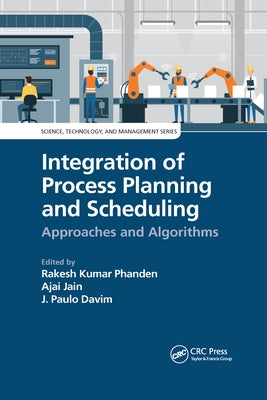Integration of Process Planning and Scheduling: Approaches and Algorithms by Phanden, Rakesh Kumar