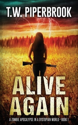 Alive Again: A Zombie Apocalypse in a Dystopian World by Piperbrook, T. W.