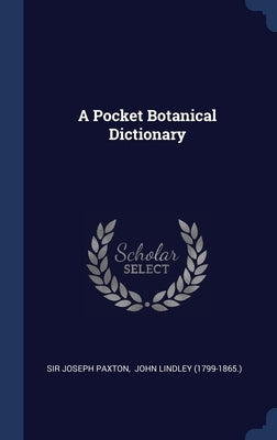 A Pocket Botanical Dictionary by Paxton, Joseph