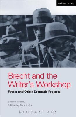 Brecht and the Writer's Workshop: Fatzer and Other Dramatic Projects by Brecht, Bertolt