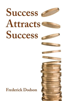 Success Attracts Success by Dodson, Frederick