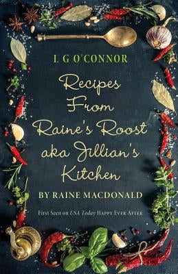 Recipes from Raine's Roost aka Jillian's Kitchen by O'Connor, L. G.