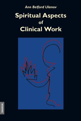 Spiritual Aspects of Clinical Work by Ulanov, Ann
