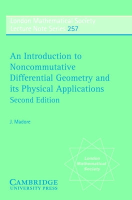 An Introduction to Noncommutative Differential Geometry and Its Physical Applications by Madore, J.