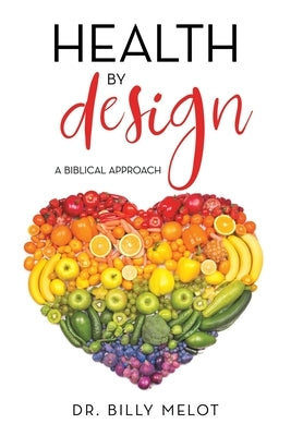 Health by Design: A Biblical Approach by Melot, Billy