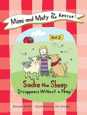 Mimi and Maty to the Rescue!, Book 2: Sadie the Sheep Disappears Without a Peep! by Smith, Brooke