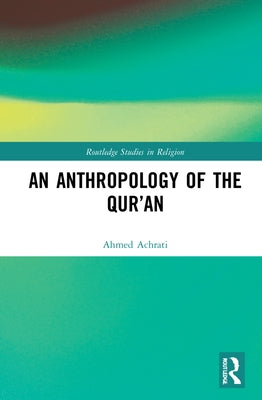 An Anthropology of the Qur'an by Achrati, Ahmed