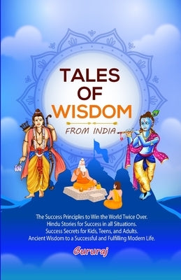 Tales of Wisdom - From India: Hindu Way of Success, Discover the Winner in You, Hindu Way of Winning, Make Winning a Habit, Stories of Success and W by Gururaj