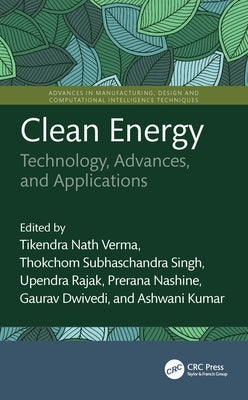 Clean Energy: Technology, Advances, and Applications by Verma, Tikendra Nath
